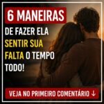 6 Maneiras de Fazer Ela Sentir Sua Falta o Tempo Todo preview-1788318613813