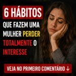 6 Hábitos Que Fazem Uma Mulher Perder Totalmente o Interesse preview-1788318708802